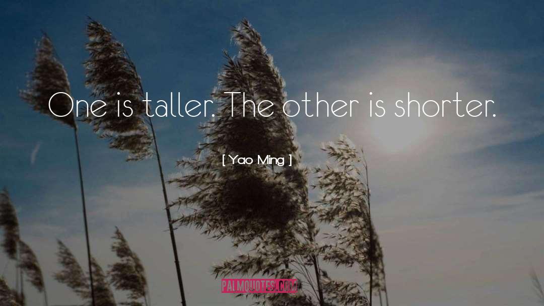 Yao Ming Quotes: One is taller. The other