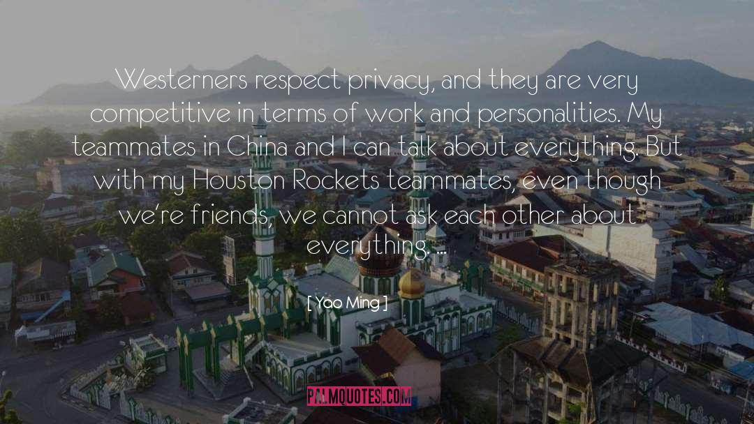 Yao Ming Quotes: Westerners respect privacy, and they