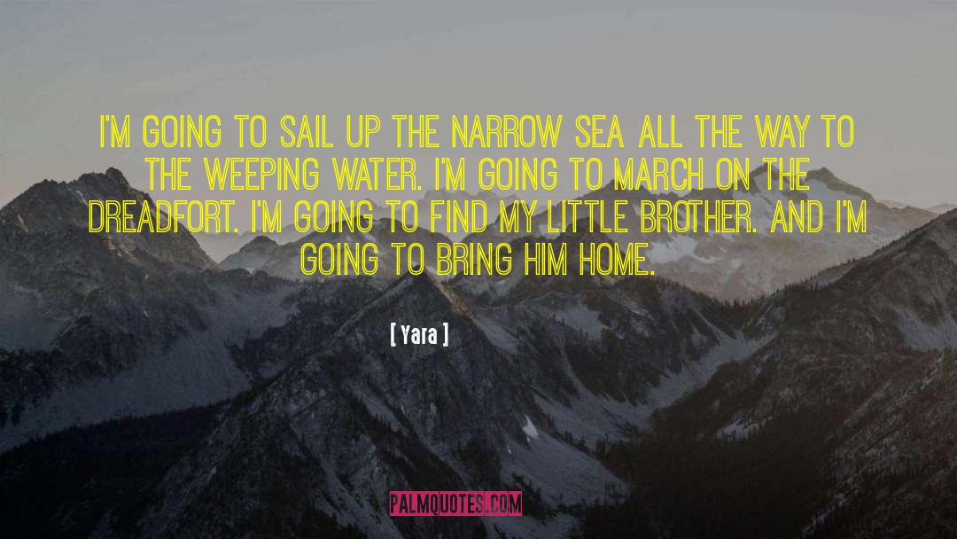 Yara Quotes: I'm going to sail up