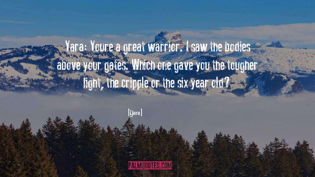 Yara Quotes: Yara: Youre a great warrior.