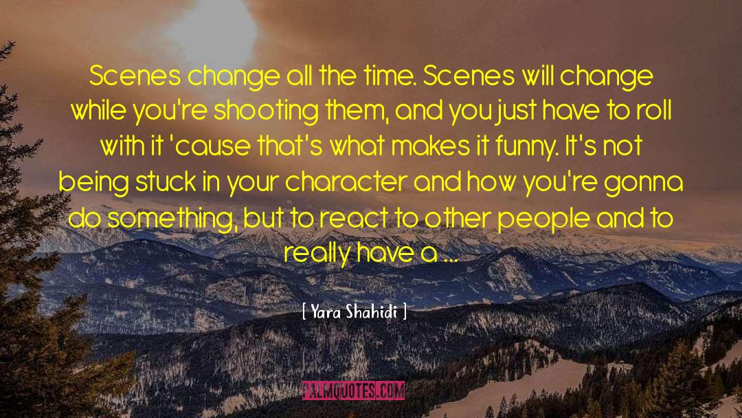 Yara Shahidi Quotes: Scenes change all the time.