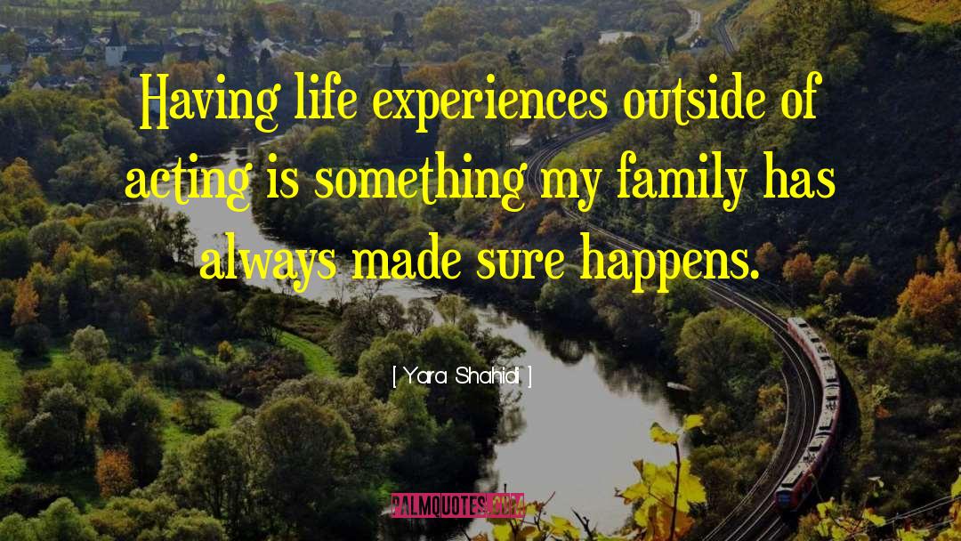 Yara Shahidi Quotes: Having life experiences outside of