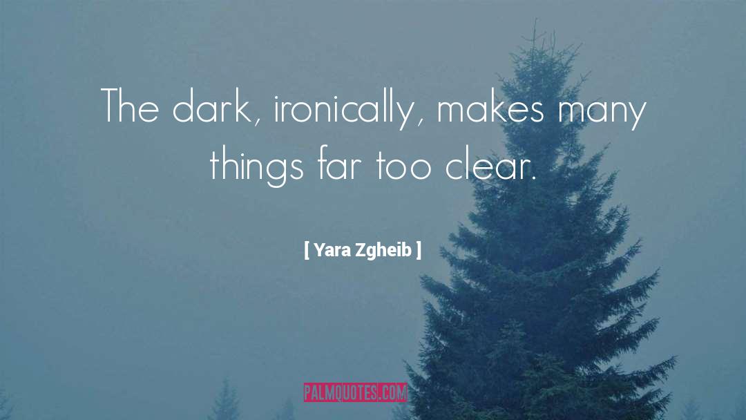 Yara Zgheib Quotes: The dark, ironically, makes many