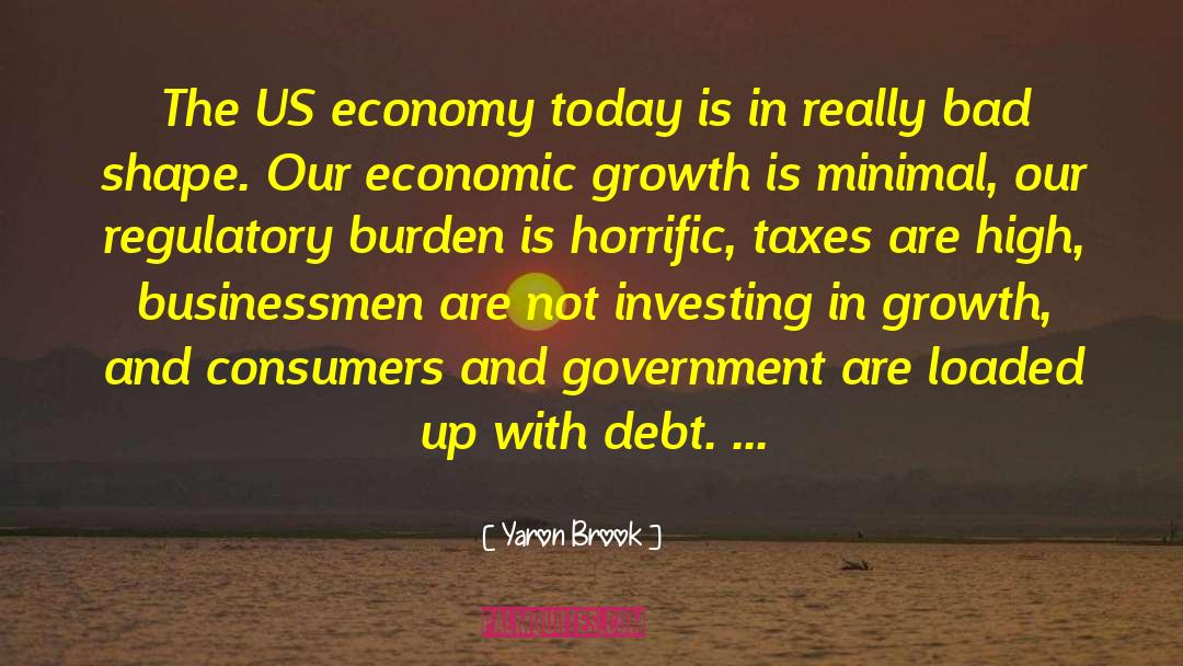 Yaron Brook Quotes: The US economy today is