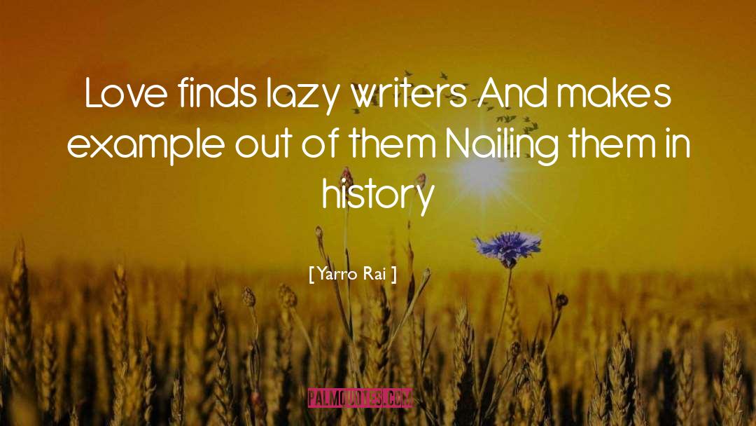 Yarro Rai Quotes: Love finds lazy writers <br