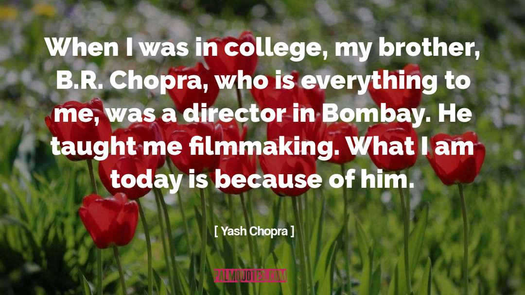 Yash Chopra Quotes: When I was in college,