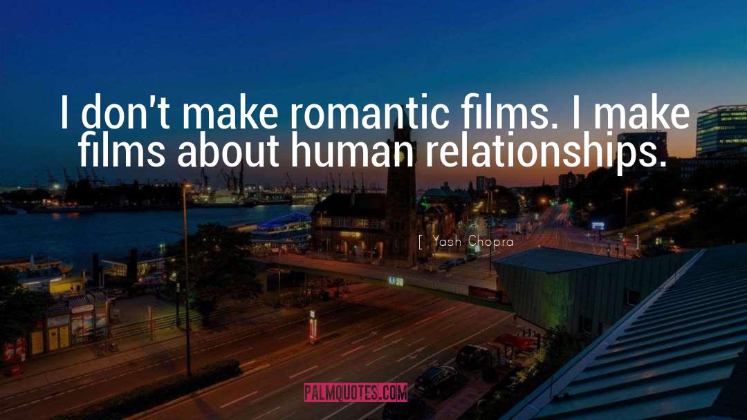 Yash Chopra Quotes: I don't make romantic films.