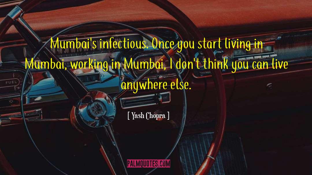 Yash Chopra Quotes: Mumbai's infectious. Once you start