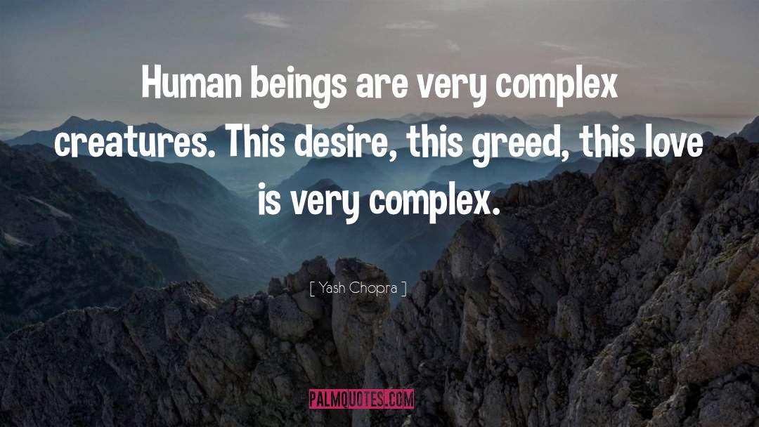 Yash Chopra Quotes: Human beings are very complex