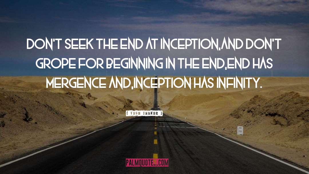 Yash Thakur Quotes: Don't seek the end at