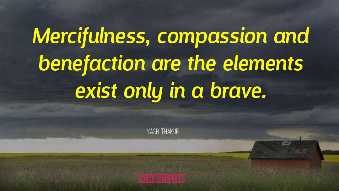 Yash Thakur Quotes: Mercifulness, compassion and benefaction are