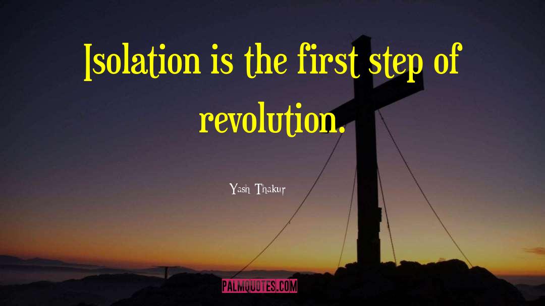 Yash Thakur Quotes: Isolation is the first step