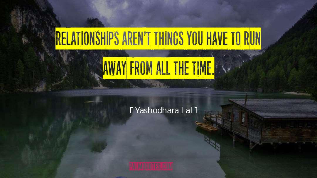 Yashodhara Lal Quotes: relationships aren't things you have