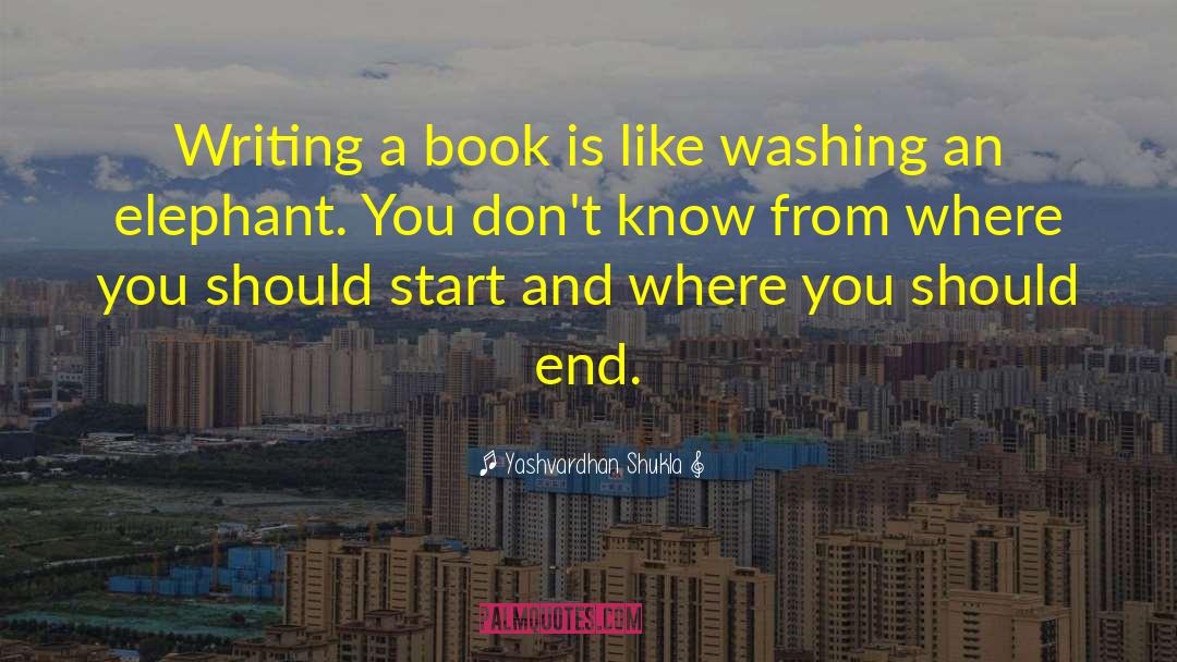 Yashvardhan Shukla Quotes: Writing a book is like