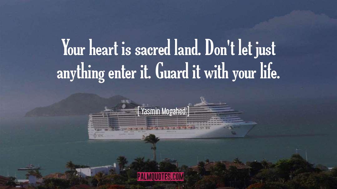 Yasmin Mogahed Quotes: Your heart is sacred land.