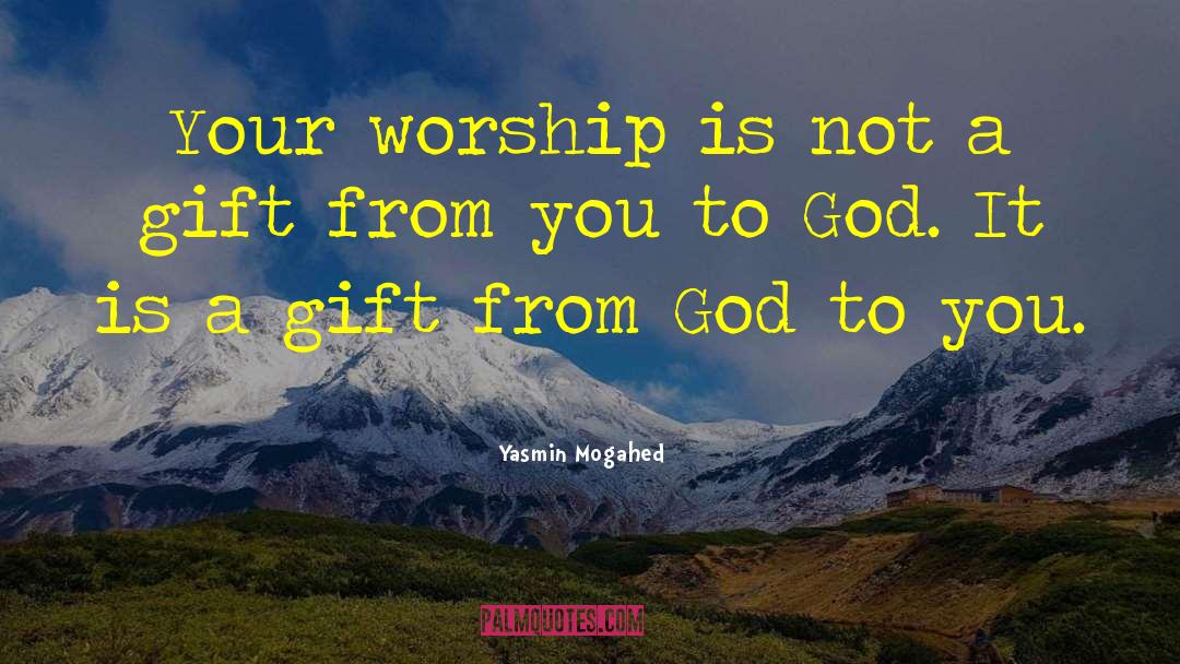 Yasmin Mogahed Quotes: Your worship is not a