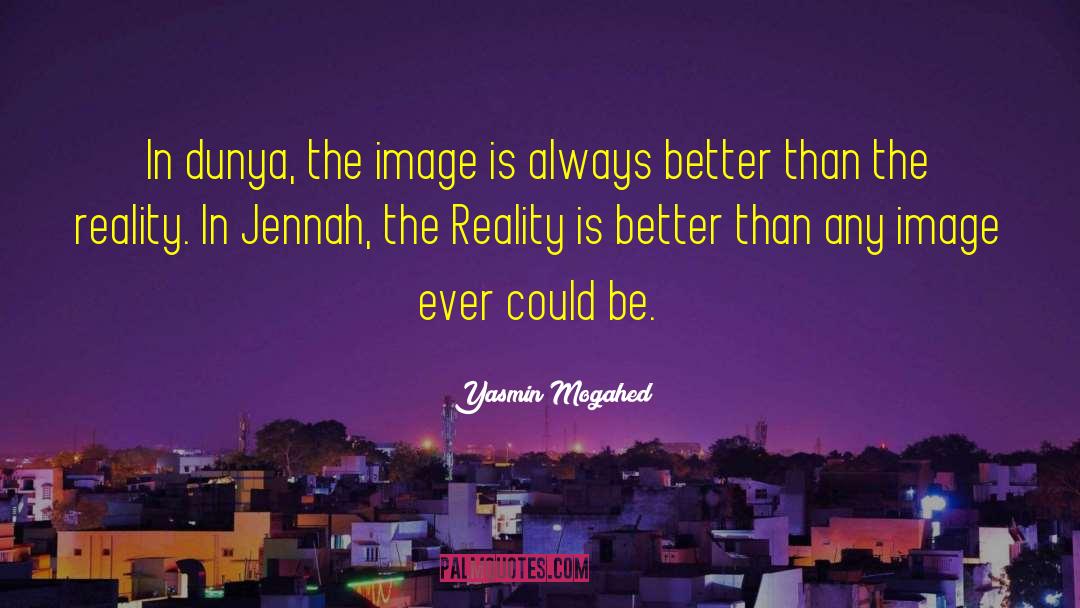 Yasmin Mogahed Quotes: In dunya, the image is