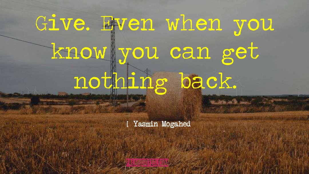 Yasmin Mogahed Quotes: Give. Even when you know