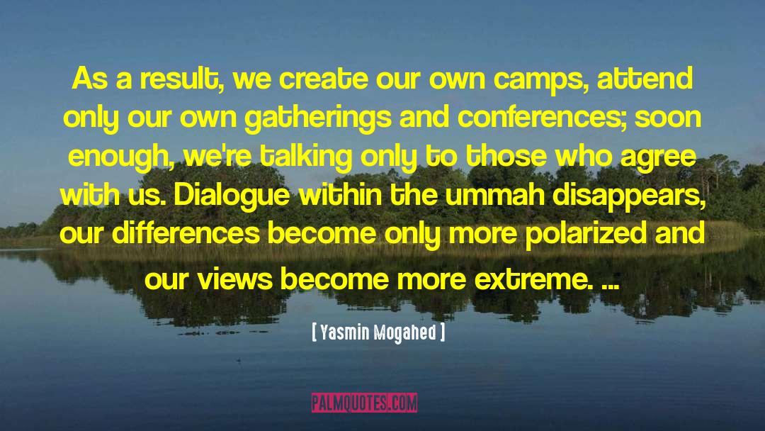 Yasmin Mogahed Quotes: As a result, we create