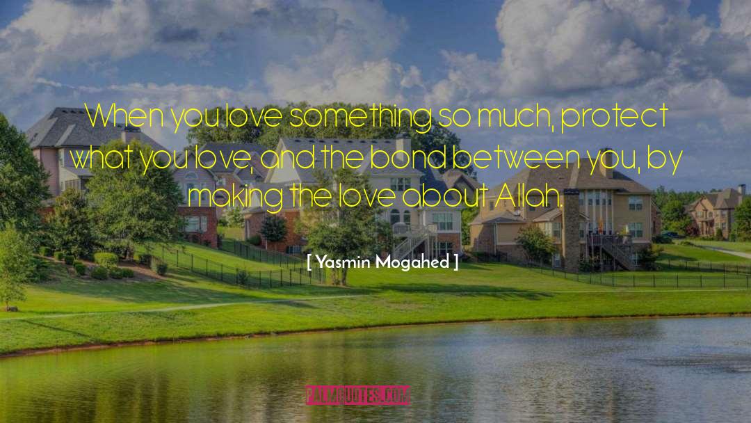 Yasmin Mogahed Quotes: When you love something so