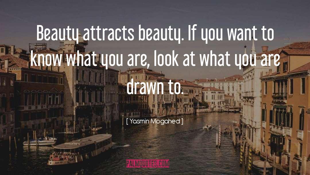 Yasmin Mogahed Quotes: Beauty attracts beauty. If you