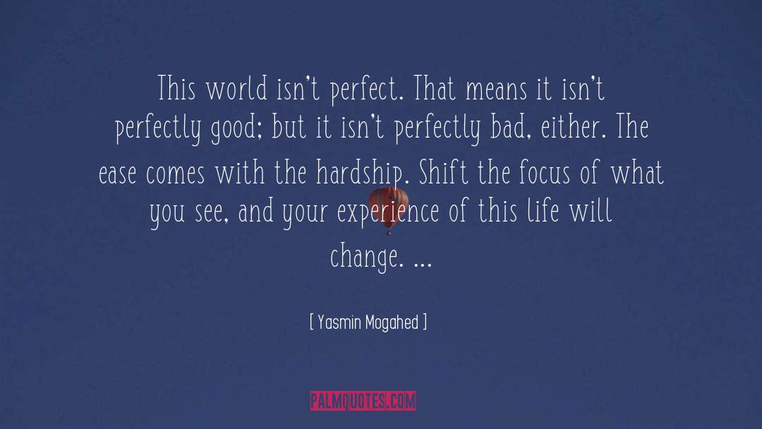 Yasmin Mogahed Quotes: This world isn't perfect. That