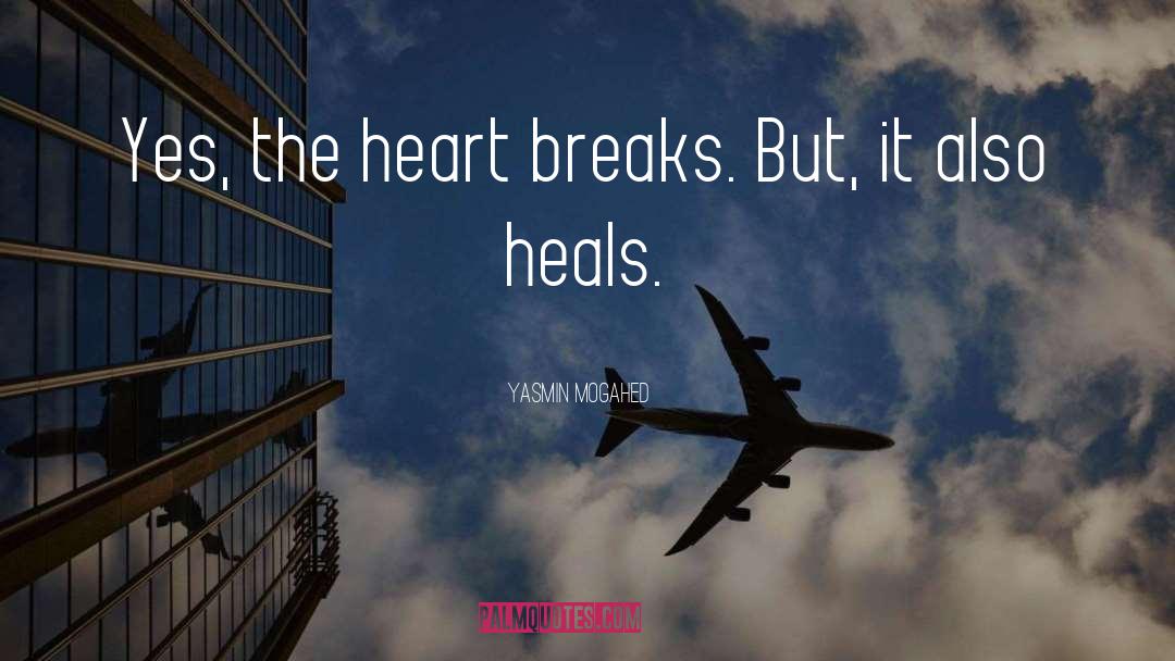 Yasmin Mogahed Quotes: Yes, the heart breaks. But,