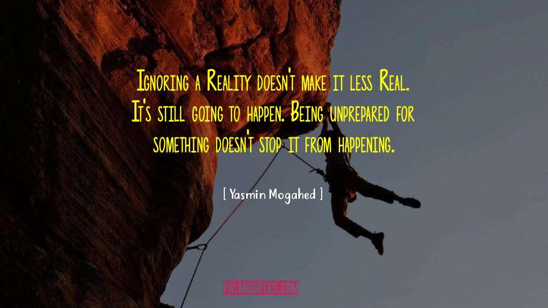 Yasmin Mogahed Quotes: Ignoring a Reality doesn't make