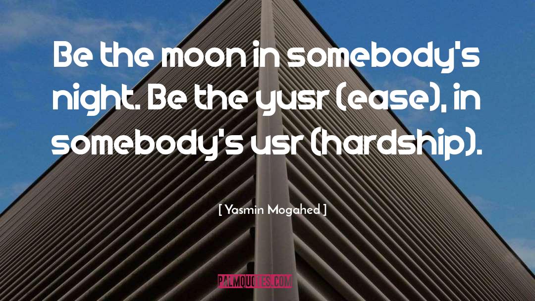 Yasmin Mogahed Quotes: Be the moon in somebody's