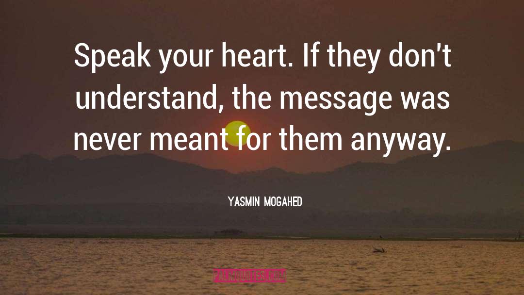 Yasmin Mogahed Quotes: Speak your heart. If they