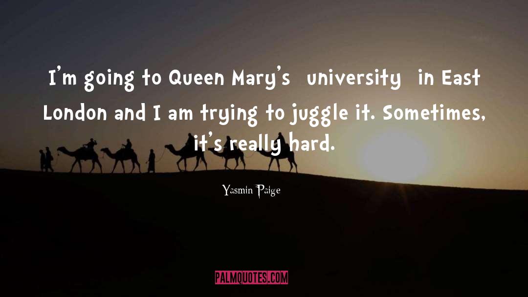 Yasmin Paige Quotes: I'm going to Queen Mary's