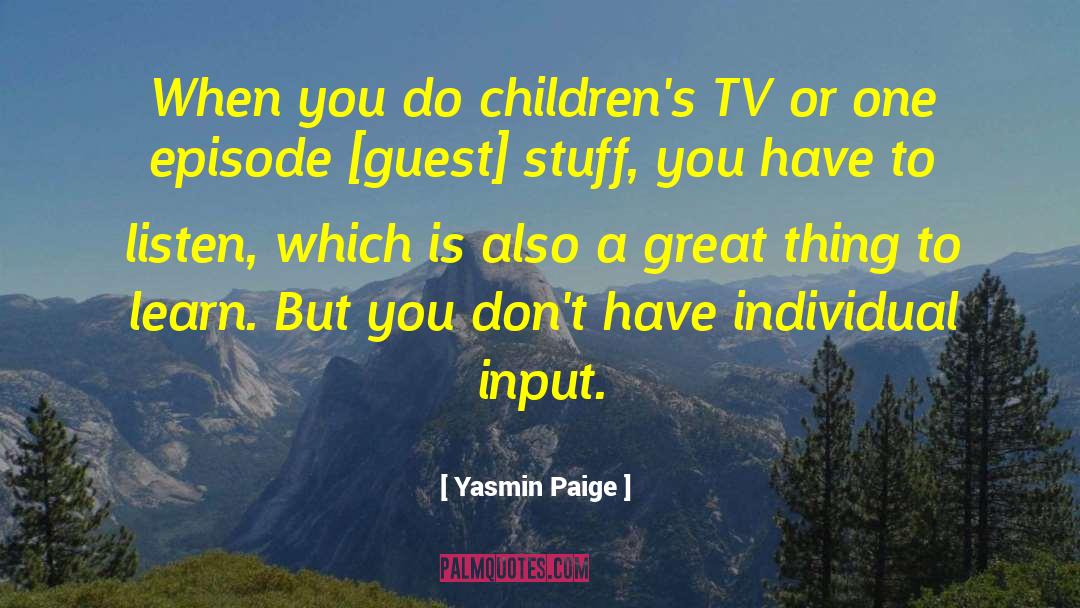 Yasmin Paige Quotes: When you do children's TV