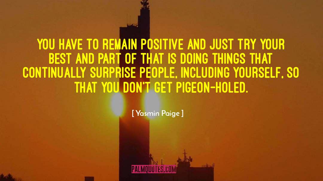 Yasmin Paige Quotes: You have to remain positive