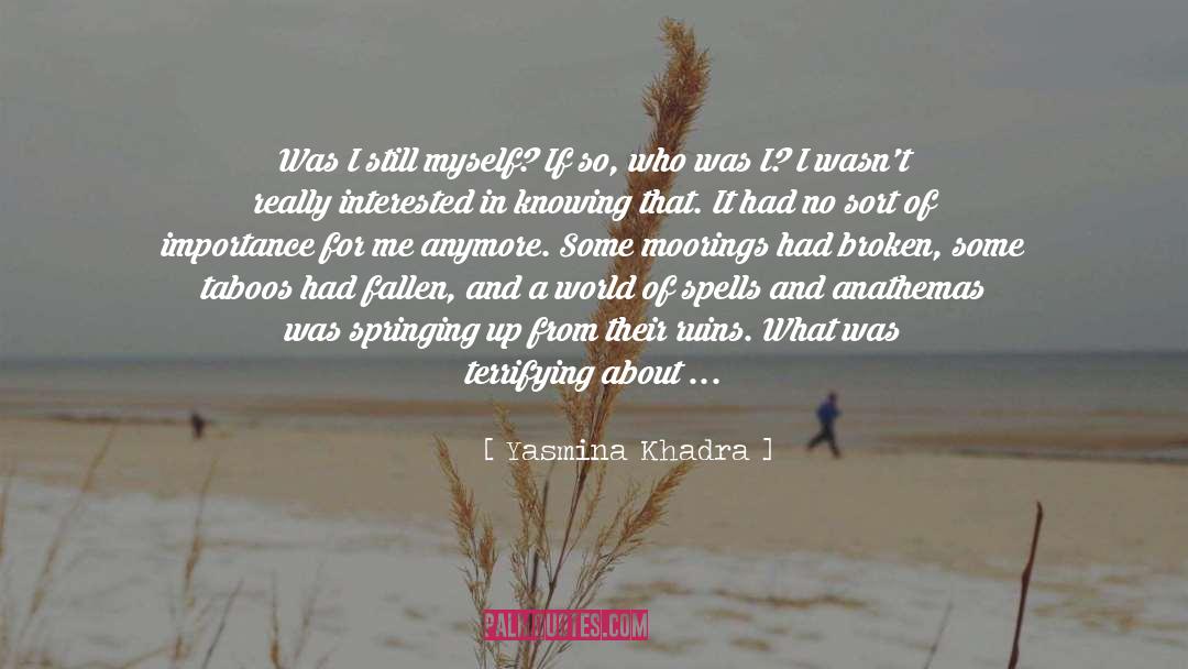 Yasmina Khadra Quotes: Was I still myself? If