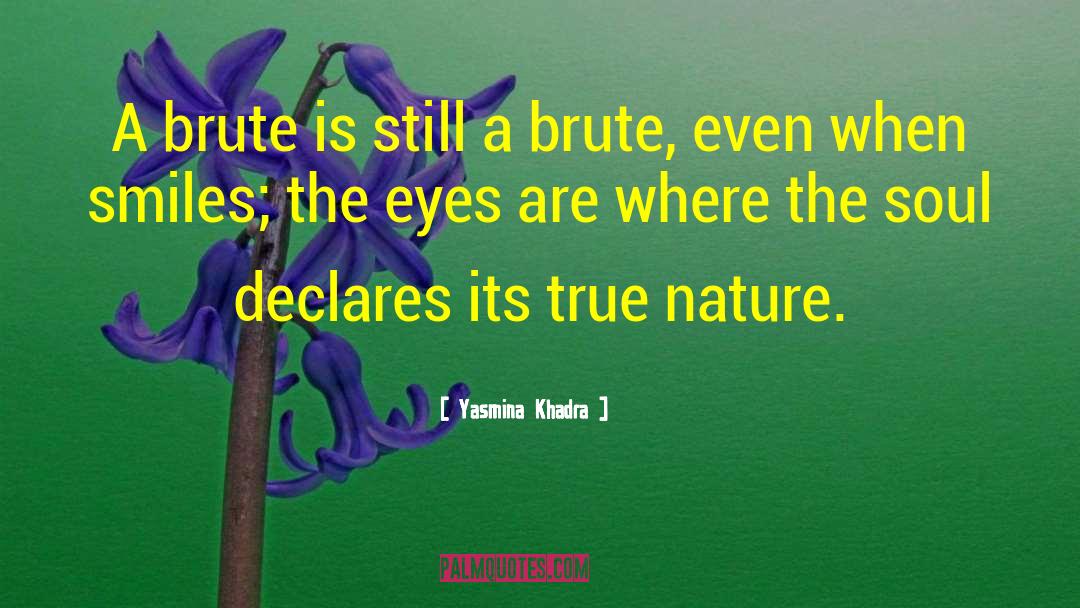 Yasmina Khadra Quotes: A brute is still a