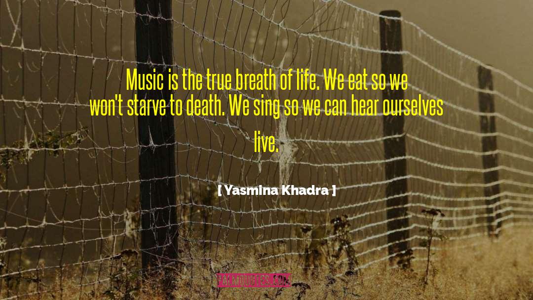 Yasmina Khadra Quotes: Music is the true breath