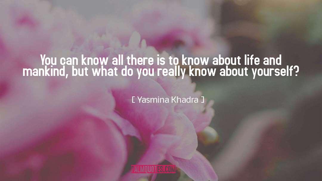 Yasmina Khadra Quotes: You can know all there