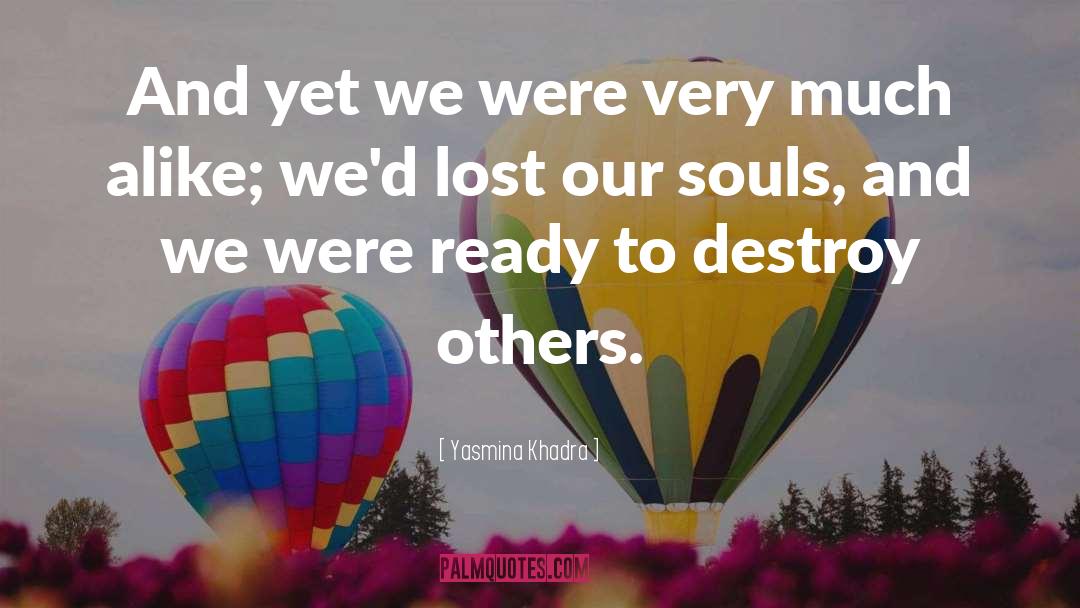 Yasmina Khadra Quotes: And yet we were very