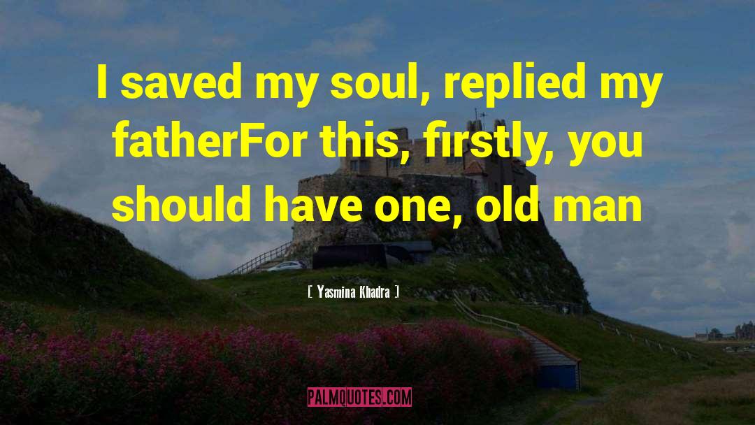 Yasmina Khadra Quotes: I saved my soul, replied