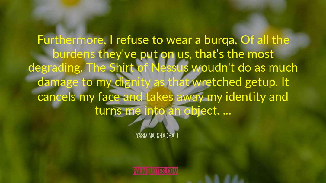 Yasmina Khadra Quotes: Furthermore, I refuse to wear