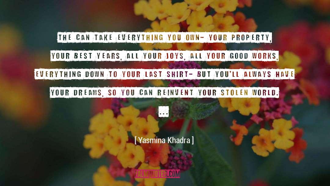 Yasmina Khadra Quotes: The can take everything you
