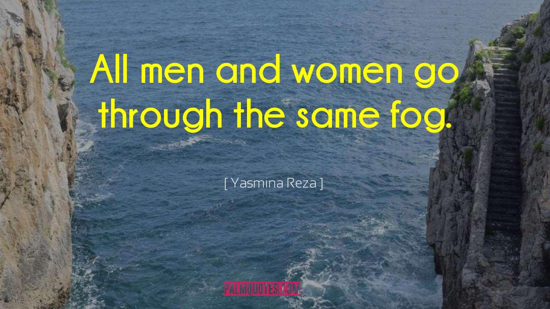 Yasmina Reza Quotes: All men and women go