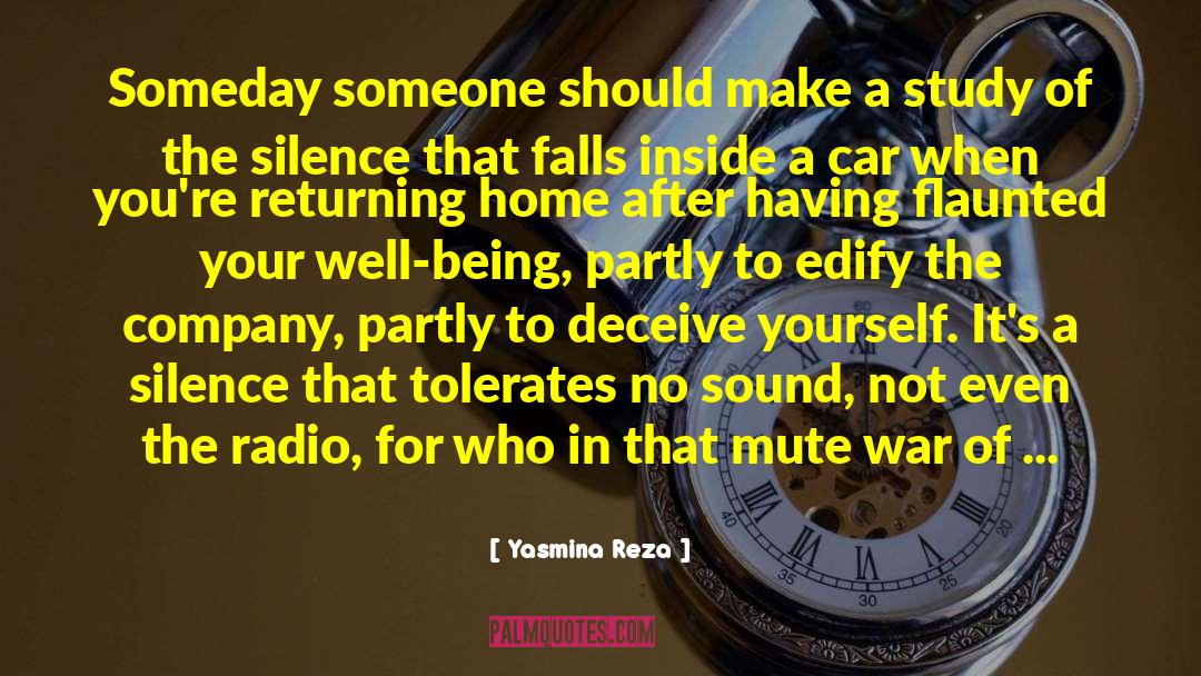 Yasmina Reza Quotes: Someday someone should make a