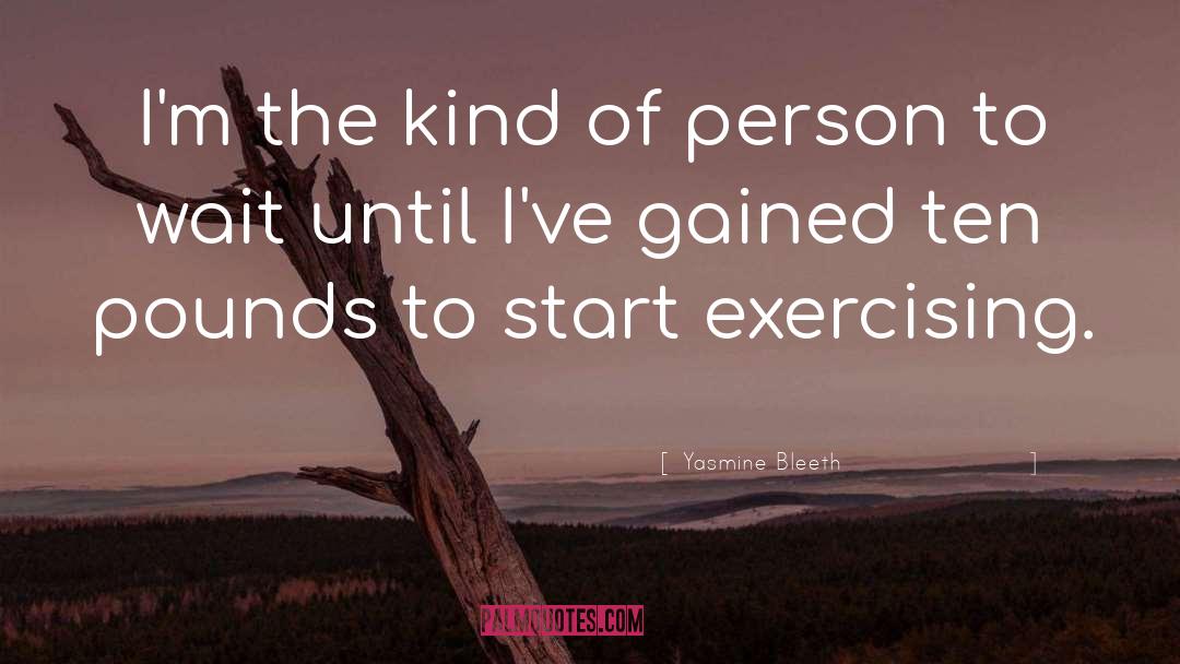 Yasmine Bleeth Quotes: I'm the kind of person