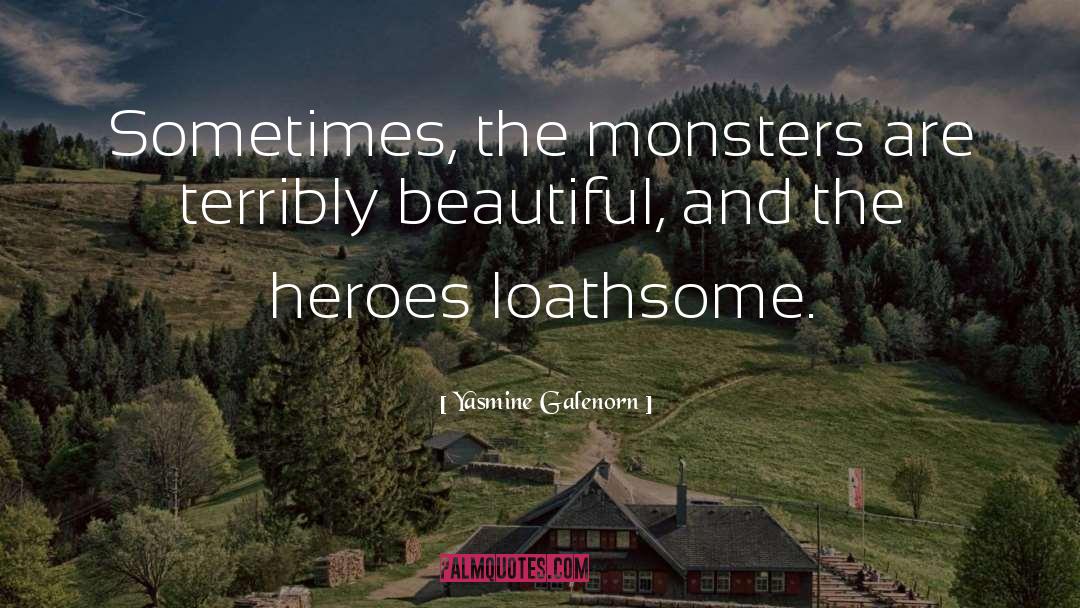 Yasmine Galenorn Quotes: Sometimes, the monsters are terribly
