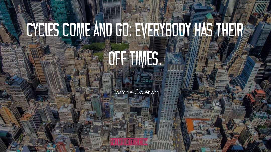 Yasmine Galenorn Quotes: Cycles come and go: everybody