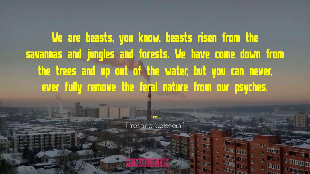 Yasmine Galenorn Quotes: We are beasts, you know,
