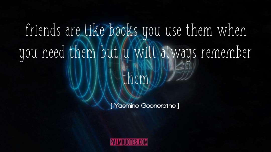 Yasmine Gooneratne Quotes: friends are like books you