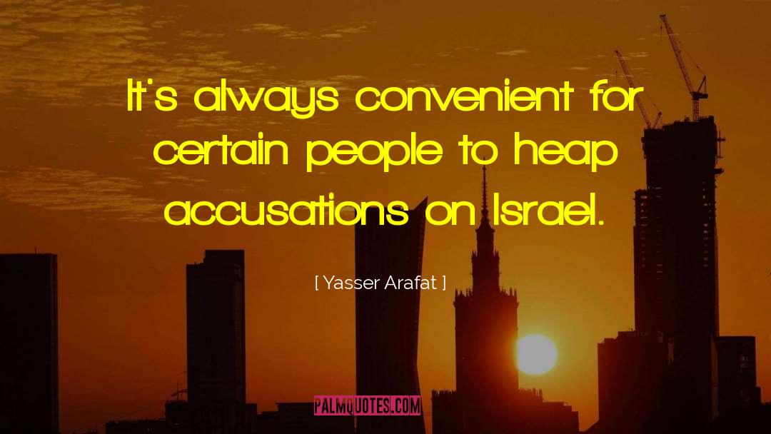 Yasser Arafat Quotes: It's always convenient for certain