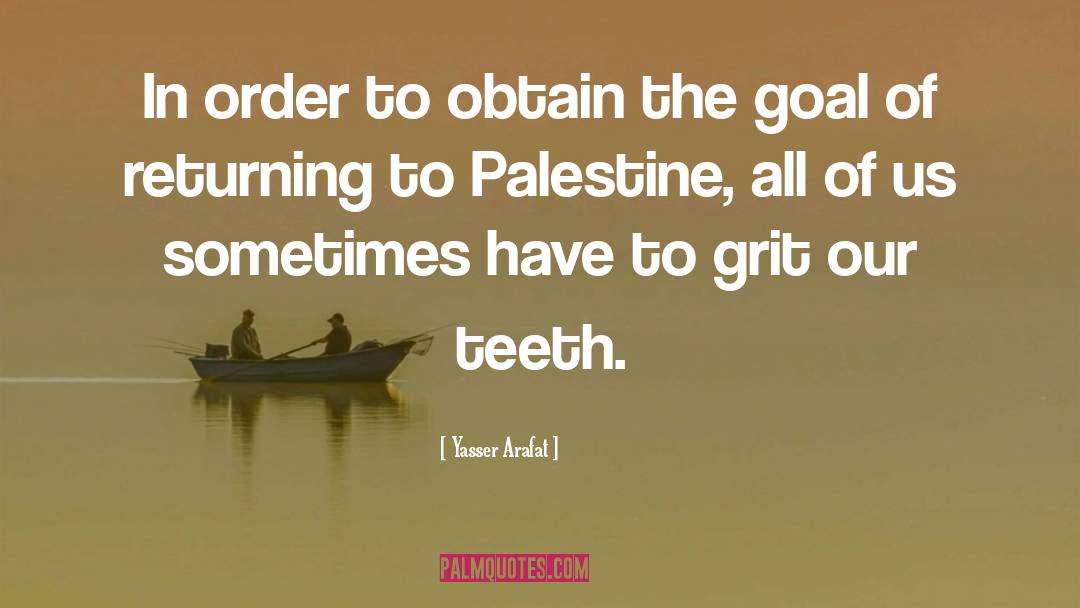 Yasser Arafat Quotes: In order to obtain the